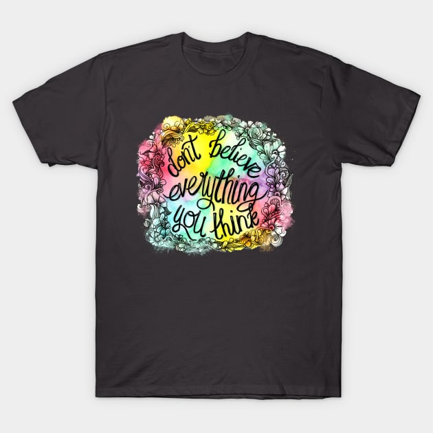 Don't believe everything you think T-Shirt by selandrian